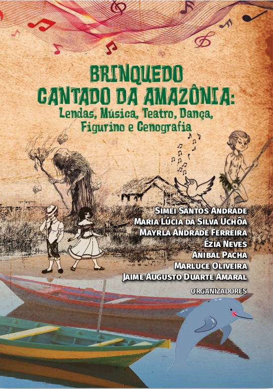 Brinquedo Cantado da Amazônia : Lendas, Música, Teatro, Dança, Figurino e Cenografia.